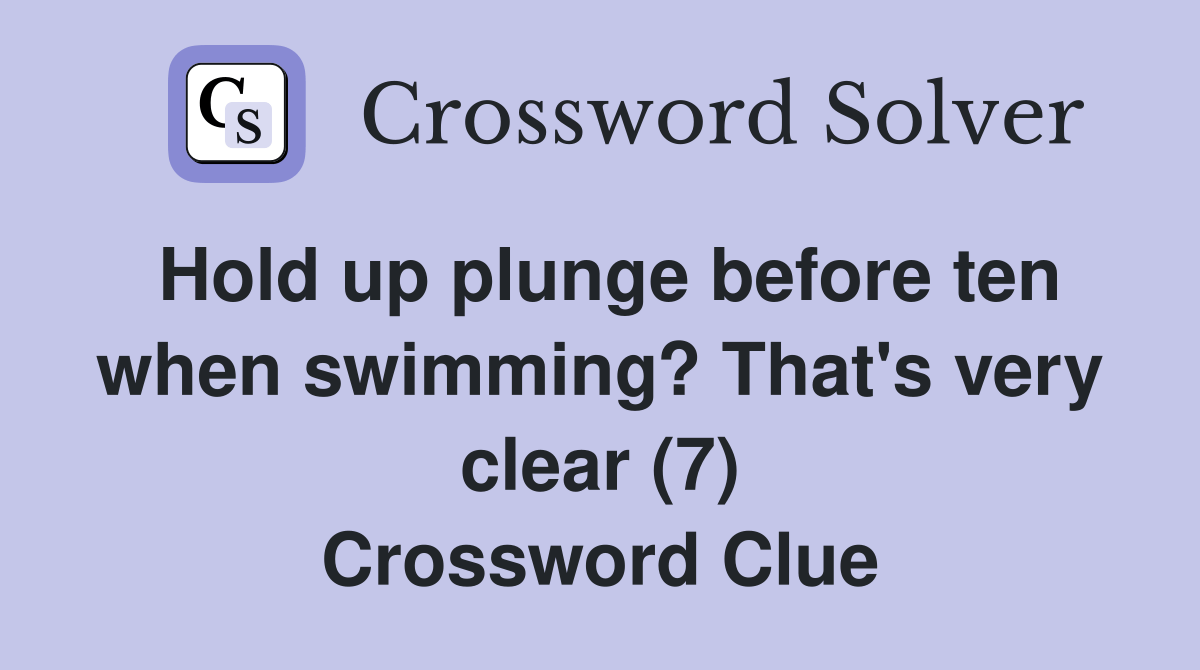 Hold up plunge before ten when swimming? That's very clear (7